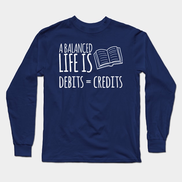 Funny Accountant Debits = Credits design Long Sleeve T-Shirt by Life of an Accountant